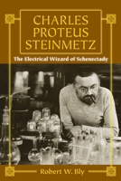 Charles Proteus Steinmetz: The Electrical Wizard of Schenectady 1610353269 Book Cover