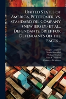 United States of America, Petitioner, vs. Standard oil Company (New Jersey) et al., Defendants. Brief for Defendants on the Facts .. 1024105989 Book Cover