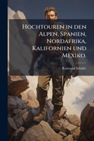 Hochtouren in Den Alpen, Spanien, Nordafrika, Kalifornien Und Mexiko... 1273544773 Book Cover