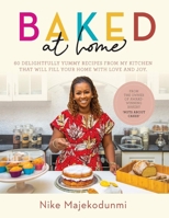 Baked At Home: 60 delightfully yummy recipes from my kitchen that will fill your home with love and joy 1838427309 Book Cover