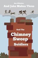 And Jake Makes Three and the Chimney Sweep Soldiers 1907978356 Book Cover