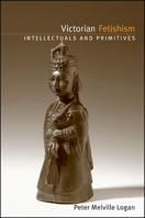 Victorian Fetishism: Intellectuals and Primitives 0791476626 Book Cover