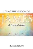 Living the Wisdom of James: A Practical Guide 1662885490 Book Cover