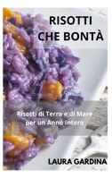 Risotti che Bont�: Risotti di terra e di mare per un anno intero 1914371844 Book Cover