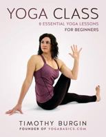 Yoga Class: 8 Essential Yoga Lessons for Beginners 0692257195 Book Cover