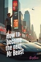 Become The Next Mr Beast: A Youtube Creators Blueprint For Success 1763884708 Book Cover