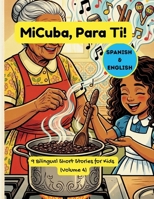 MiCuba, ParaTi! Vol. 4: 9 Cuentos Bilingües sobre la Familia, la Cultura y Crecer Cubano (Español e Inglés para Niños y Familias) (Spanish Edition) B0GWH7P2DL Book Cover