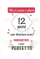 mi sono voluti 12 anni per diventare cosi fantastico e quasi perfetto: 12 anni Idee Regali Originali et Divertenti per Uomo e Donna - per lui/ per lei ... diario per scrivere appunti (Italian Edition) 1659722934 Book Cover
