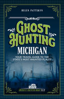 Ghost Hunting Michigan: Your Travel Guide to 30 Haunted Places 1578604303 Book Cover