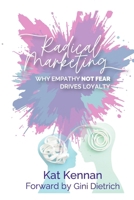 Radical Marketing: Why Empathy (NOT FEAR) Builds Loyalty B0F5BC1V2Z Book Cover
