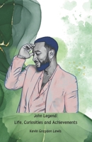 John Legend: Life, Curiosities and Achievements: The official tribute to the award-winning artist who conquered the world B0DSS4XVHD Book Cover