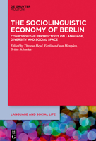 The Sociolinguistic Economy of Berlin: Cosmopolitan Perspectives on Language, Diversity and Social Space 1501525409 Book Cover