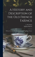 A History and Description of the Old French Faïence: With an Account of the Revival of Faïence Painting in France 1015008062 Book Cover