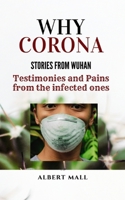 Why Corona: Testimonies and Pains from the Infected Ones, Stories from Wuhan B085HN7J67 Book Cover