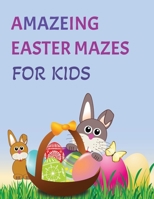 Amazeing Easter Mazes For Kids Age 4-8 B0BXNPGDMT Book Cover