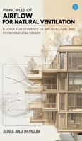 Principles Of Airflow For Natural Ventilation; A Guide For Students Of Architecture And Environmental Design B0F2ZPYC81 Book Cover