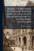 Bidrag Til Skildring Af Cardinal Borgia's Aand Og Indflydelse Paa Humanistiske Og Antiquariske Videnskaber 1286026539 Book Cover