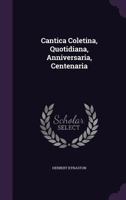 Cantica Coletina, Quotidiana, Anniversaria, Centenaria... 1274469406 Book Cover