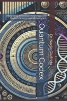 Quantum Codex: Integrating Ancestral Knowledge with Modern Science and Metaphysics. B0FTFT14XS Book Cover