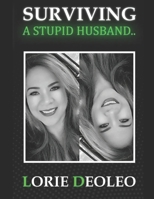 SURVIVING A STUPID HUSBAND: Laughing, Loving and Building An Extraordinary Life Together B0GXWMHR5P Book Cover