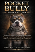 POCKET BULLY OWNER’S GUIDE: The Complete Puppy-to-Adult Handbook for Training, Socializing, Feeding, Caring, Grooming and Raising a Well-Behaved, Happy Pocket Bully Dog B0GVRVG8VB Book Cover