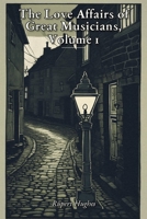 The Love Affairs of Great Musicians, Volume 1 5071271230 Book Cover