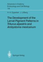 The Development of the Larval Pigment Patterns in Triturus Alpestris and Ambystoma Mexicanum 3540516727 Book Cover