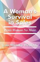 A Woman's Survival in Sales: Penis Woman No More 1608363066 Book Cover