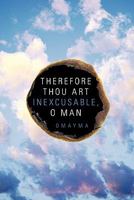 Therefore Thou Art Inexcusable, O Man 1452079099 Book Cover