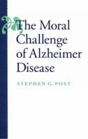 The Moral Challenge of Alzheimer Disease: Ethical Issues from Diagnosis to Dying