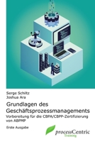 Grundlagen des Geschäftsprozessmanagements: Vorbereitung für die CBPA/CBPP-Zertifizierungen von ABPMP (German Edition) B0F62RNMKK Book Cover