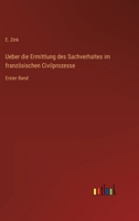 Ueber die Ermittlung des Sachverhaltes im französischen Civilprozesse: Erster Band 3368406779 Book Cover