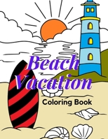 Beach Vacation Coloring Book: Beach Life Coloring Book for Kids and Adults - Large Print - 30 Unique Pages 8.5X11 B08B33TW5R Book Cover