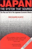 Japan, the System That Soured : The Rise and Fall of the Japanese Economic Miracle 0765603101 Book Cover