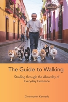 The Guide to Walking: Strolling Through the Absurdity of Everyday Existence B0FTMRP7X4 Book Cover