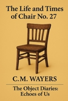 The Life and Times of Chair No. 27: The Object Diaries – Volume 1: Echoes of Us B0F3DPB2W6 Book Cover