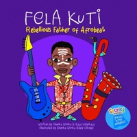 Fela Kuti: Rebellious Father of Afrobeat (Spunky Toonz Heroes, Icons and Rebels) 3911413009 Book Cover