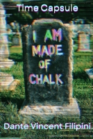 I Am Made of Chalk: Time Capsule 2009-2013 B0GFKT6X3C Book Cover