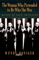 The Woman Who Pretended to Be Who She Was: Myths of Self-Imitation 0195160169 Book Cover