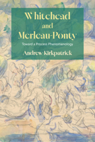 Whitehead and Merleau-Ponty: Toward a Process Phenomenology (Suny American Philosophy and Cultural Thought) B0GVGQ638B Book Cover
