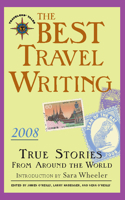 The Best Travel Writing 2008: True Stories from Around the World (Best Travel Writing) 1932361545 Book Cover