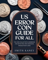 US Error Coin Guide 2025 for All: The Coin Collector’s Handbook for Detecting and Assessing Production Flaws B0DXQG4ZZ1 Book Cover