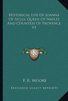 Historical Life of Joanna of Sicily, Queen of Naples and Countess of Provence, Volume 1 1162966505 Book Cover