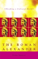 The Roman Alexander: Reading a Cultural Myth (Exeter Studies in History) 0859896781 Book Cover