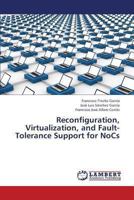 Reconfiguration, Virtualization, and Fault-Tolerance Support for NoCs 3659422924 Book Cover