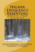 Higher Frequency Parenting: Freely and Lightly 1984924052 Book Cover