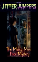 The Messy Mold Face Mystery (Jitter Jumpers) B0GHZ8Z1NH Book Cover