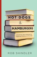 Hot Dogs and Hamburgers: Unlocking Life's Potential by Inspiring Literacy at Any Age 1938416090 Book Cover