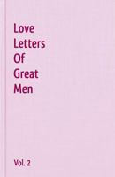 Love Letters Of Great Men - Vol. 2 1440495904 Book Cover