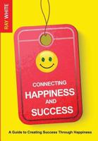 Connecting Happiness and Success 0692216065 Book Cover